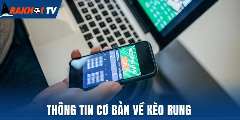 Thông tin cơ bản về kèo rung