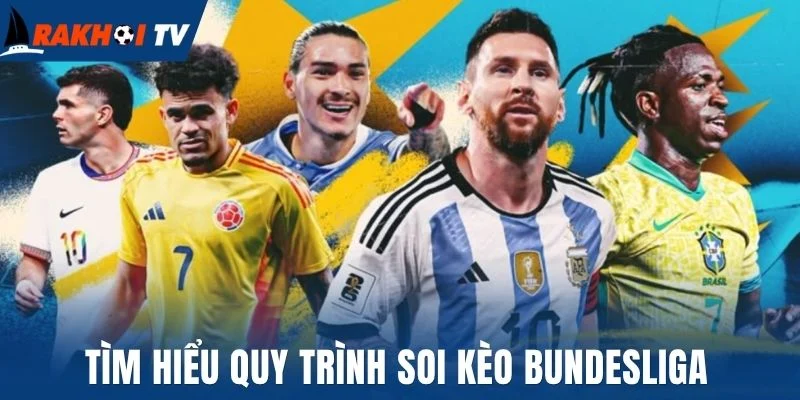 Soi Kèo Bundesliga - Bí Quyết Chốt Kèo Thơm Ngay Trận Đầu 1 Tìm hiểu quy trình soi kèo Bundesliga
