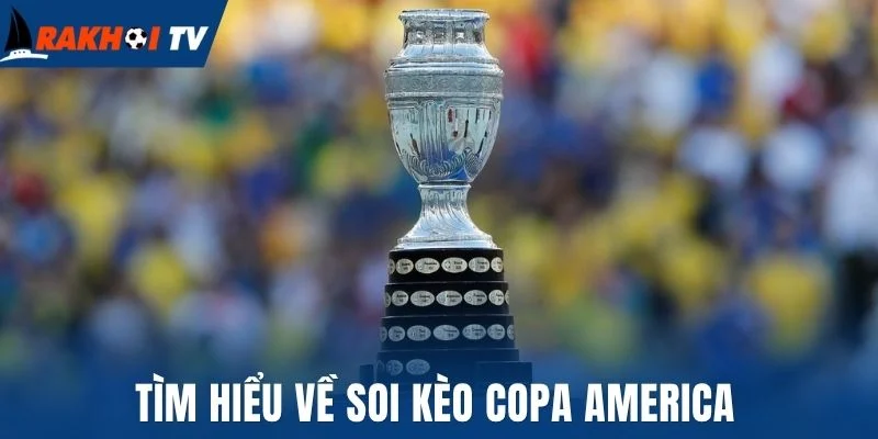 Soi Kèo Copa America - Bí Quyết Để Thắng Đậm Từ Chuyên Gia 1 Tìm hiểu về soi kèo Copa America