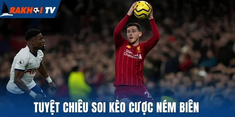 Tuyệt chiêu soi kèo cược ném biên
