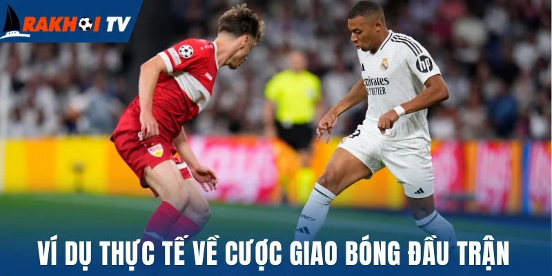 Ví dụ thực tế về cược giao bóng đầu trận